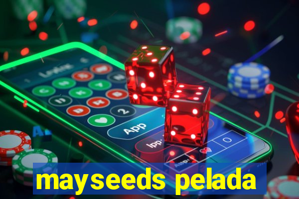 mayseeds pelada